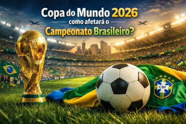 Copa do Mundo 2026 como afetará o Campeonato Brasileiro